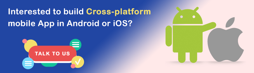 Want to develop Cross-platform Mobile App Development?