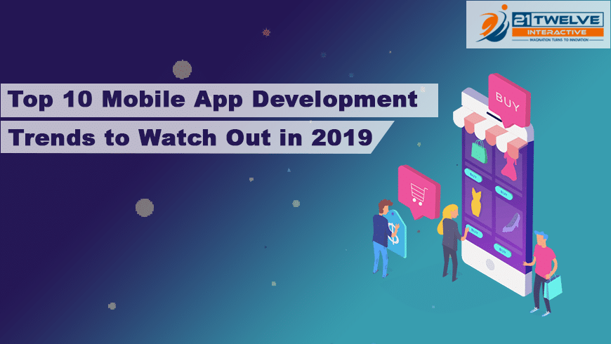 Top 10 Mobile App Development Trends to Watch Out in 2019