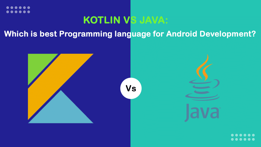 Kotlin Vs Java: Comparison Between Best Programming Language