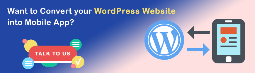 Want to convert your WordPress Website into Mobile App?