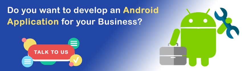 Want to Develop Android Application?