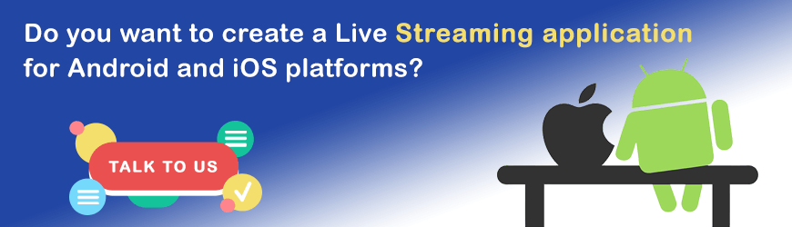 Do you want to build live streaming Applications?