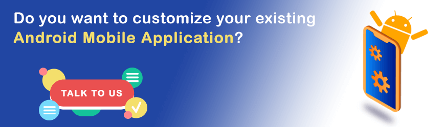 Do you want to customize Android Application?