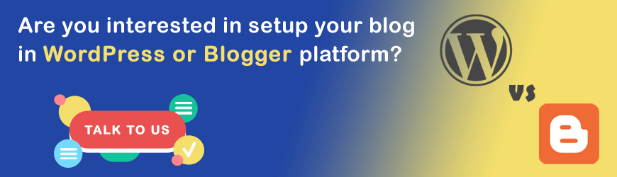 Do you want to setup Blog on WordPress or Blogger?