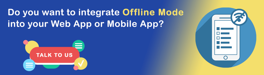 Want to integrate Offline Mode into your Web and Mobile Apps?