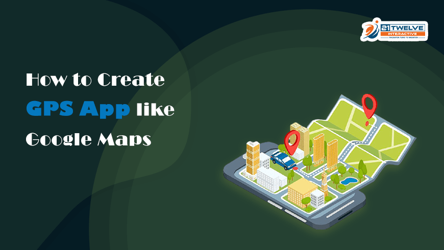 Learn How to Create GPS App Like Google Maps