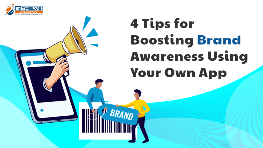 4 Tips for Boosting Brand Awareness Using Your Own App