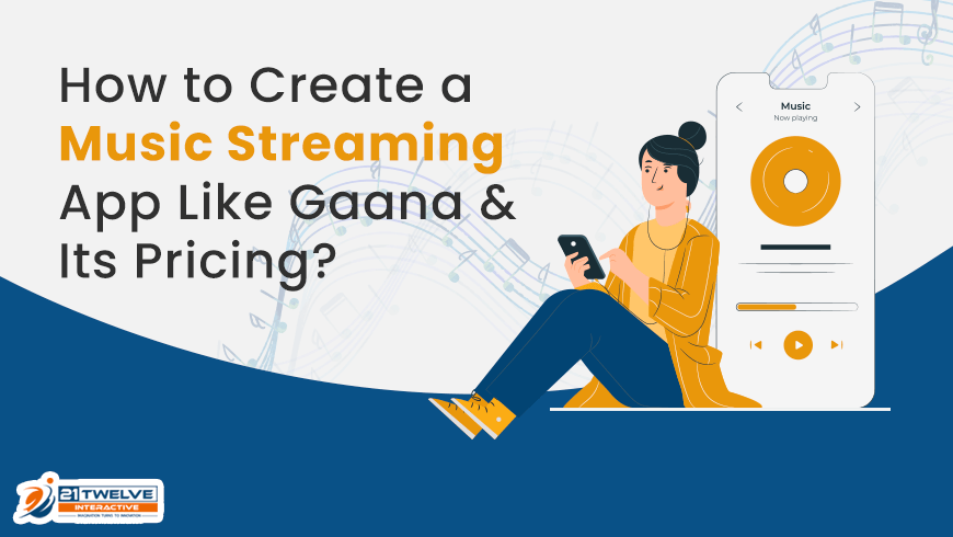 How to Create a Music Streaming App Like Gaana & Its Pricing?