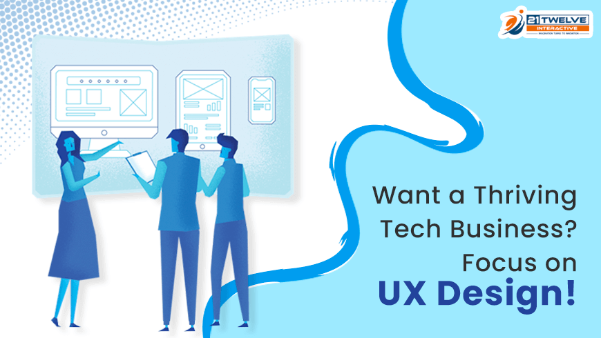Want a Thriving Tech Business? Focus on UX Design