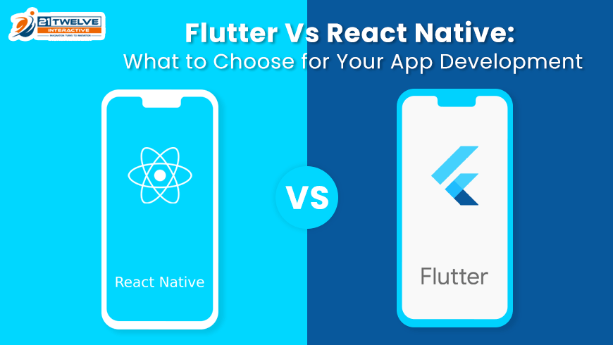 Flutter Vs React Native: What to Choose for Your App Development