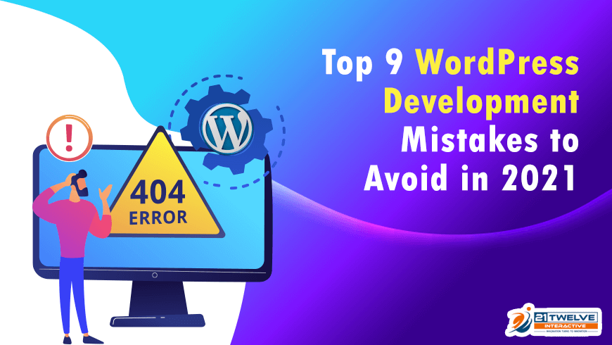 Top 9 WordPress Development Mistakes to Avoid in 2021