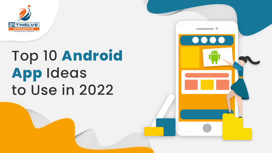 Top 10 Android App Ideas to Use in 2022
