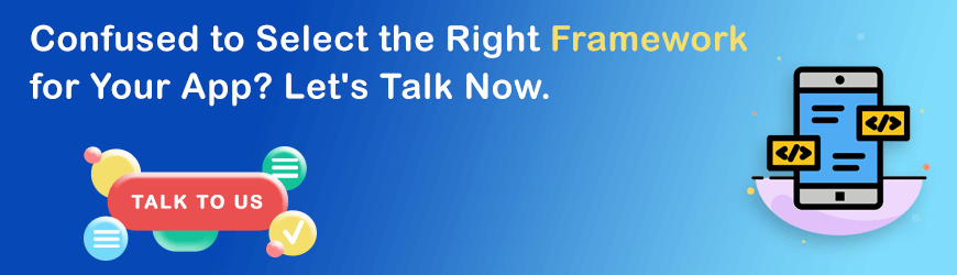 Confused to Select the Right Framework for Your App? Let's Talk Now.