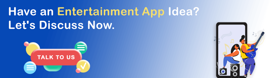 Have an Entertainment App Idea Let's Discuss Now.