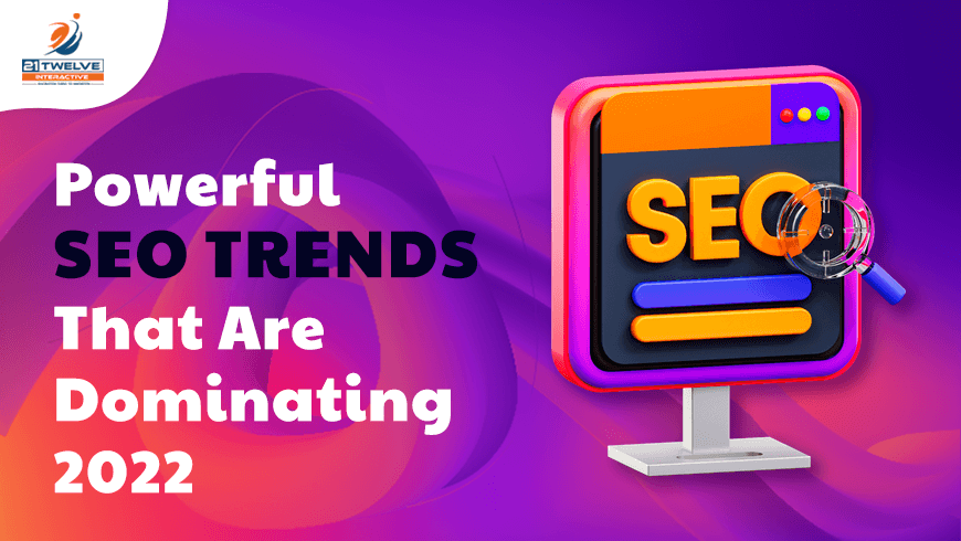 Powerful SEO Trends That Are Dominating 2022
